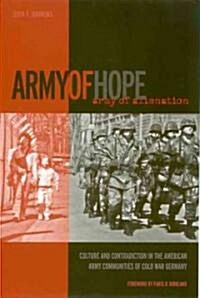 Army of Hope, Army of Alienation: Culture and Contradiction in the American Army Communities of Cold War Germany (Paperback, 2)