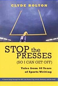 Stop the Presses (So I Can Get Off): Tales from Forty Years of Sports Writing (Paperback)