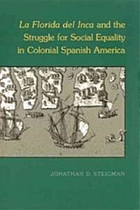 La Florida del Inca and the Struggle for Social Equality in Colonial Spanish America (Paperback, First Edition)