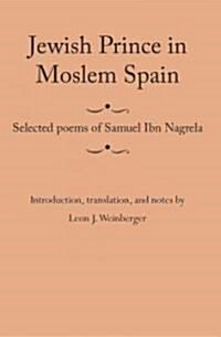 Jewish Prince in Moslem Spain: Selected Poems of Samuel Ibn Nagrela (Paperback)