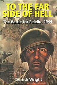 To the Far Side of Hell: The Battle for Peleliu, 1944 (Paperback)