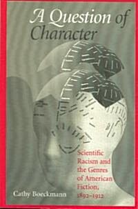 A Question of Character: Scientific Racism and the Genres of American Fiction, 1892-1912 (Paperback)