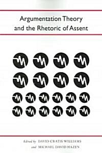 Argumentation Theory And the Rhetoric of Assent (Paperback)