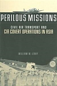 Perilous Missions: Civil Air Transport and CIA Covert Operations in Asia (Paperback)