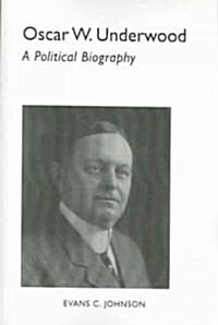 Oscar W. Underwood: A Political Biography (Paperback)