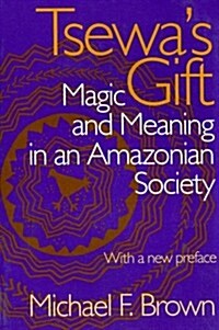 Tsewas Gift: Magic and Meaning in an Amazonian Society (Paperback)