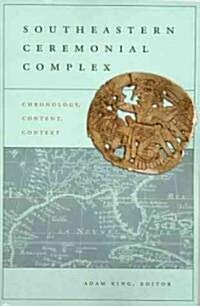 Southeastern Ceremonial Complex: Chronology, Content, Context (Paperback)