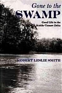 Gone to the Swamp: Raw Materials for the Good Life in the Mobile-Tensaw Delta (Paperback)