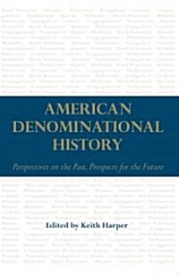 American Denominational History: Perspectives on the Past, Prospects for the Future (Paperback, First Edition)