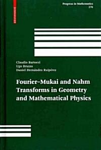 Fourier-Mukai and Nahm Transforms in Geometry and Mathematical Physics (Hardcover)