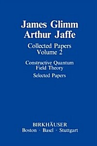 Collected Papers: Constructive Quantum Field Theory Selected Papers (Hardcover, 1985)