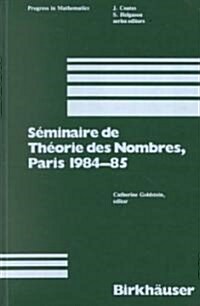 Seminaire De Theorie Des Nombres, Paris 1984-85 (Hardcover)