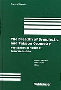 The Breadth of Symplectic and Poisson Geometry: Festschrift in Honor of Alan Weinstein (Hardcover, 2005)