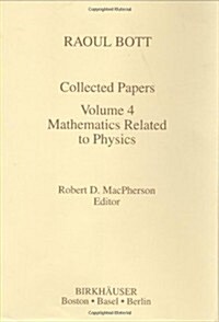 Raoul Bott: Collected Papers: Volume 4: Mathematics Related to Physics (Hardcover, 1995)