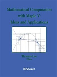 Mathematical Computation with Maple V: Ideas and Applications: Proceedings of the Maple Summer Workshop and Symposium, University of Michigan, Ann Arb (Hardcover)