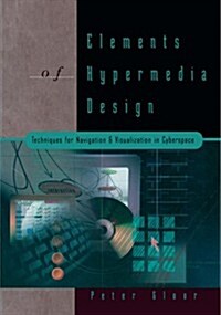 Elements of Hypermedia Design: Techniques for Navigation & Visualization in Cyberspace (Paperback, 1997)