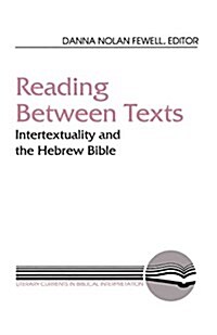 Reading Between Texts: Intertextuality and the Hebrew Bible (Paperback)