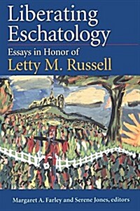 Liberating Eschatolgoy: Essays in Honor of Letty M. Russell (Paperback)