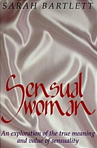 Sensual Woman: An Exploration of the True Meaning and Value of Sensuality (Hardcover)