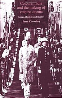 Colonial India and the Making of Empire Cinema : Image, Ideology and Identity (Paperback)