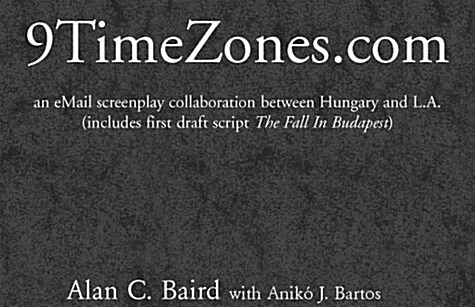9TimeZones.Com: An eMail Screenplay Collaboration Between Hungary and L.A. (includes first draft script The Fall In Budapest) (Paperback)