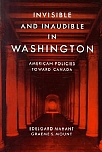 Invisible and Inaudible in Washington: American Policies Towards Canada During the Cold War (Paperback, Revised)