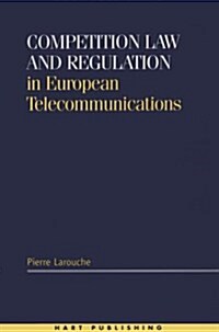 Competition Law and Regulation in European Telecommunications (Hardcover)