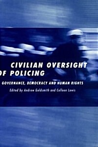 The Civilian Oversight of Policing : Governance, Democracy and Human Rights (Hardcover)