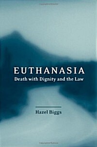 Euthanasia, Death with Dignity and the Law (Hardcover)