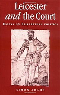 Leicester and the Court : Essays on Elizabethan Politics (Paperback)