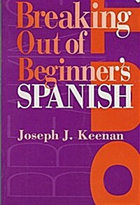 Breaking Out of Beginners Spanish (Hardcover, 1st)