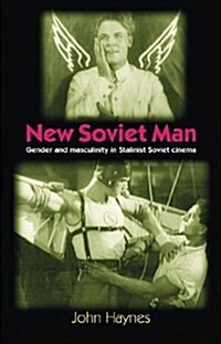 New Soviet Man : Gender and Masculinity in Stalinst Soviet Cinema (Paperback)