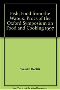 Fish Food from the Waters: Oxford Symposium on Food and Cookery 2004 (Paperback)