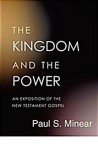 The Kingdom and the Power: An Exposition of the New Testament Gospel (Paperback)