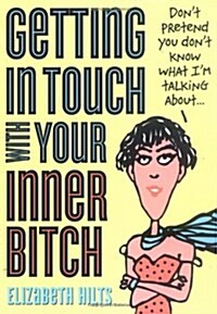 Getting In Touch With Your Inner Bitch (Paperback, 2nd)
