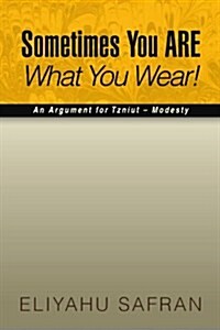 Sometimes You Are What You Wear!: The Traditional Jewish View of Modesty (Paperback)