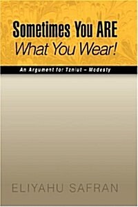 Sometimes You Are What You Wear!: The Traditional Jewish View of Modesty (Hardcover)