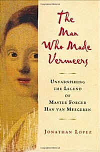 The Man Who Made Vermeers (Hardcover, 1st)