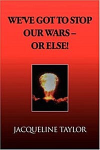 Weve Got to Stop Our Wars - Or Else! (Paperback)