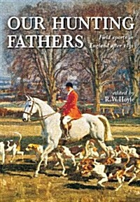 Our Hunting Fathers: Field Sports in England Since 1850 (Paperback)