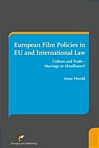 European Film Policies in EU and International Law: Culture and Trade - Marriage or Misalliance? (Hardcover)