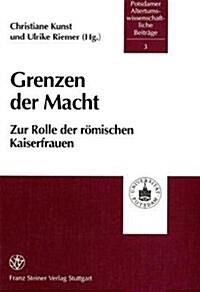 Grenzen Der Macht: Zur Rolle Der Romischen Kaiserfrauen (Hardcover)