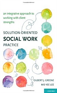 Solution-Oriented Social Work Practice: An Integrative Approach to Working with Client Strengths (Hardcover)