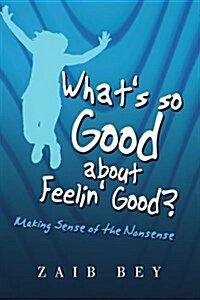 Whats So Good About Feelin Good? (Paperback)