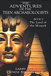 The Adventures of the Teen Archaeologists (Paperback)