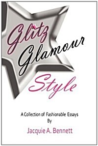 Glitz, Glamour, Style: A Fashionistas Journey in Quest Of. (Paperback)