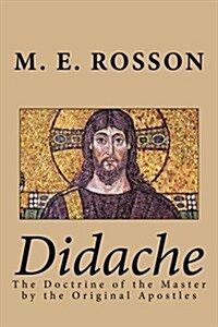 Didache -The Doctrine of the Master by the Original Apostles (Paperback)