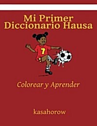 Mi Primer Diccionario Hausa: Colorear y Aprender (Paperback)