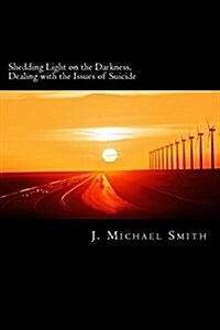 Shedding Light on the Darkness, Dealing With the Issues of Suicide (Paperback)