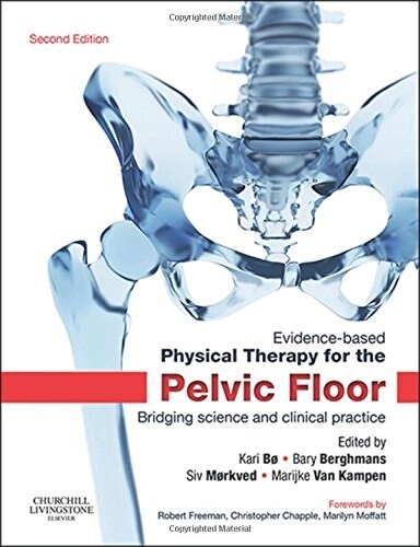 Evidence-Based Physical Therapy for the Pelvic Floor : Bridging Science and Clinical Practice (Hardcover, 2 ed)